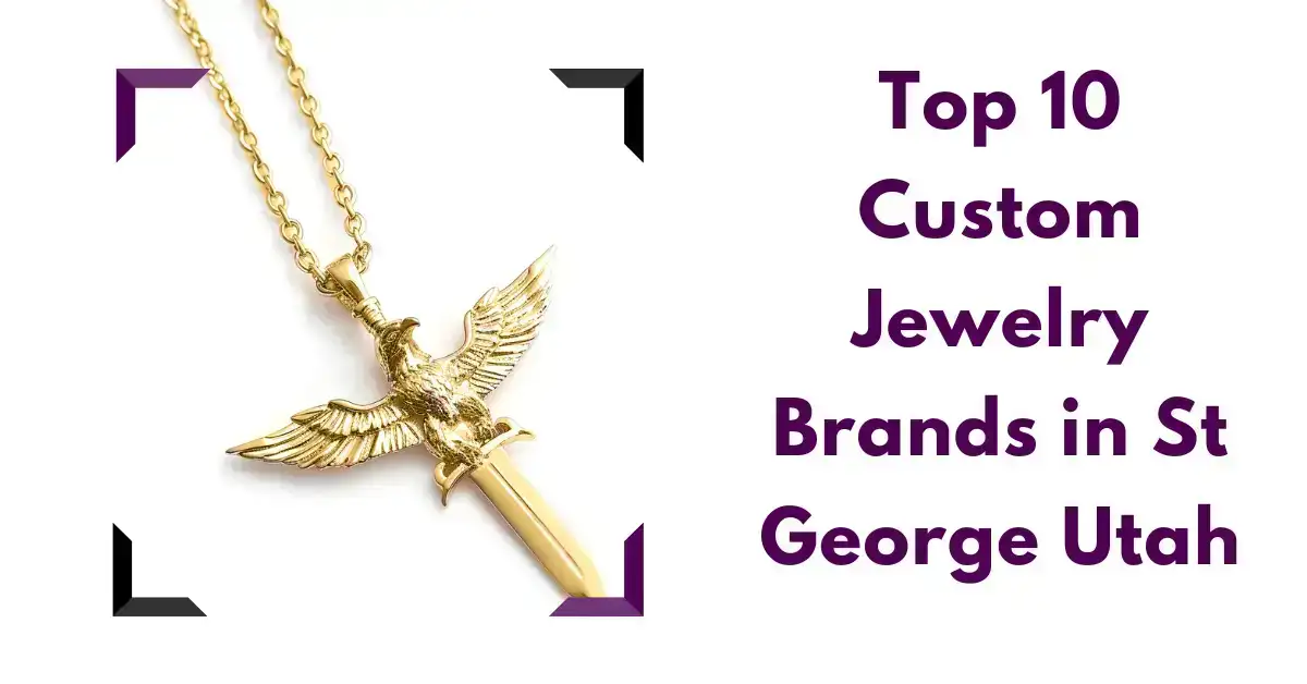 Top 10 Custom Jewelry Brands in St George Utah