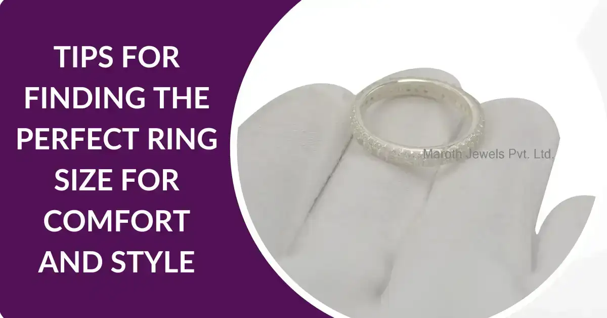 Tips for Finding the Perfect Ring Size for Comfort and Style