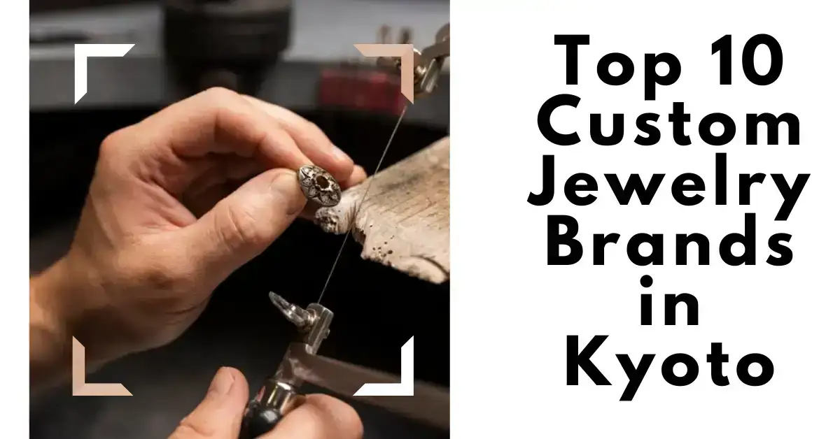 Top 10 Custom Jewelry Brands in Kyoto
