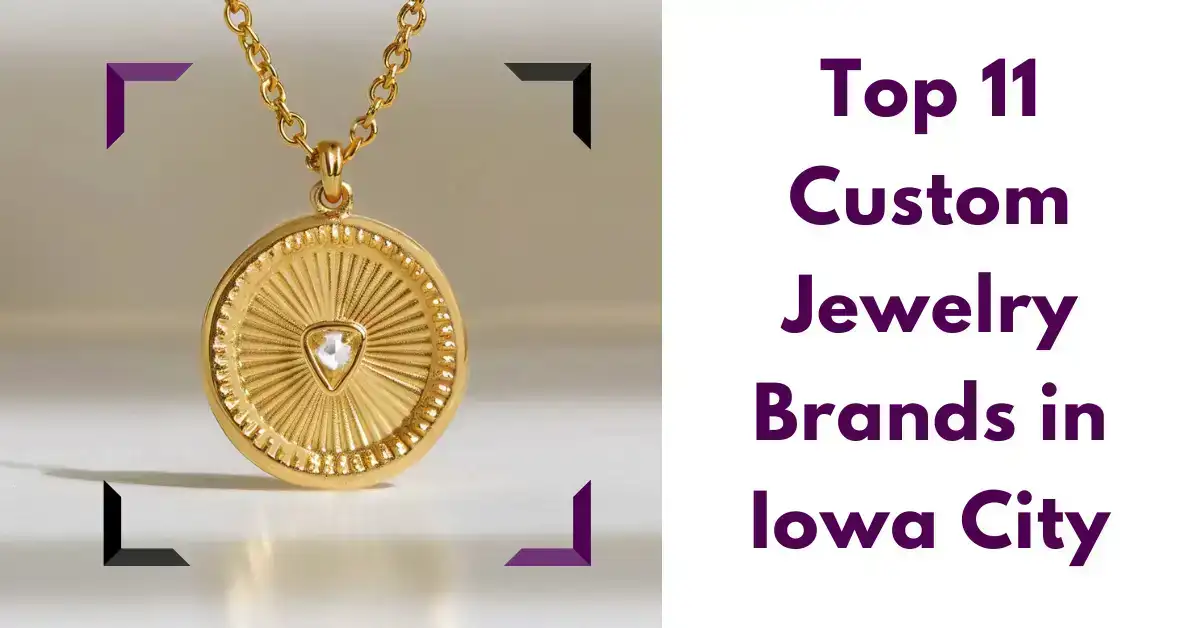 Top 11 Custom Jewelry Brands in Iowa City