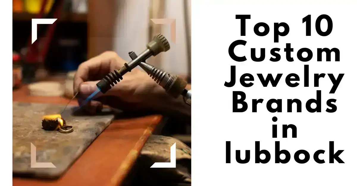 Top 10 Custom Jewelry Brands in lubbock