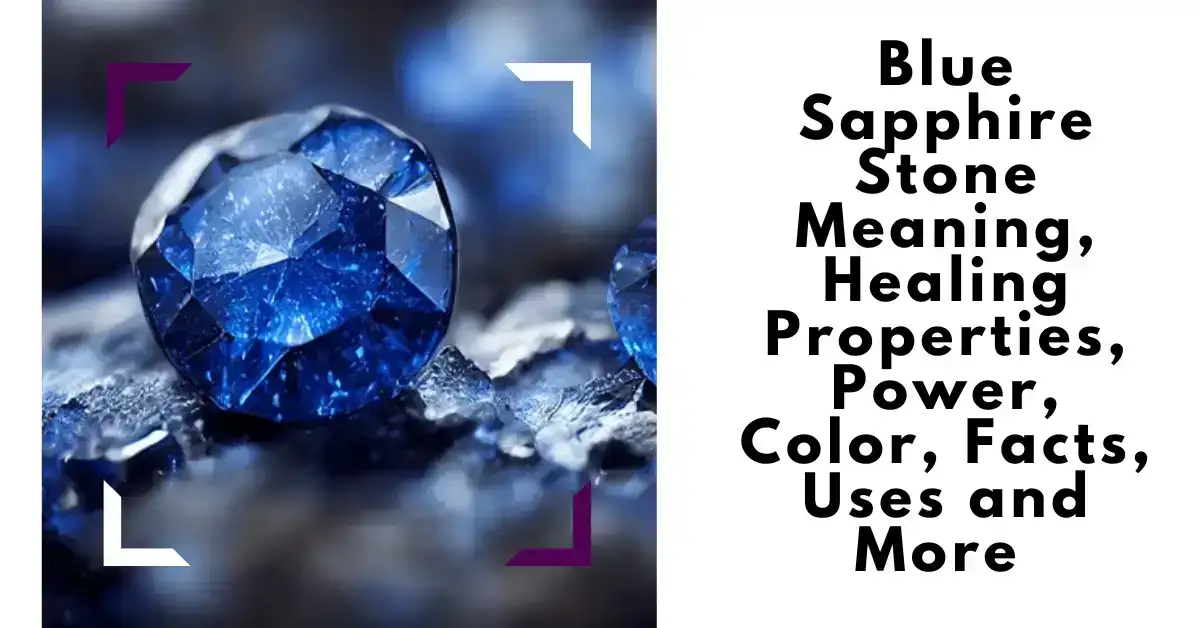 Blue Sapphire Stone Meaning, Healing Properties, Power, Color, Facts, Uses and More