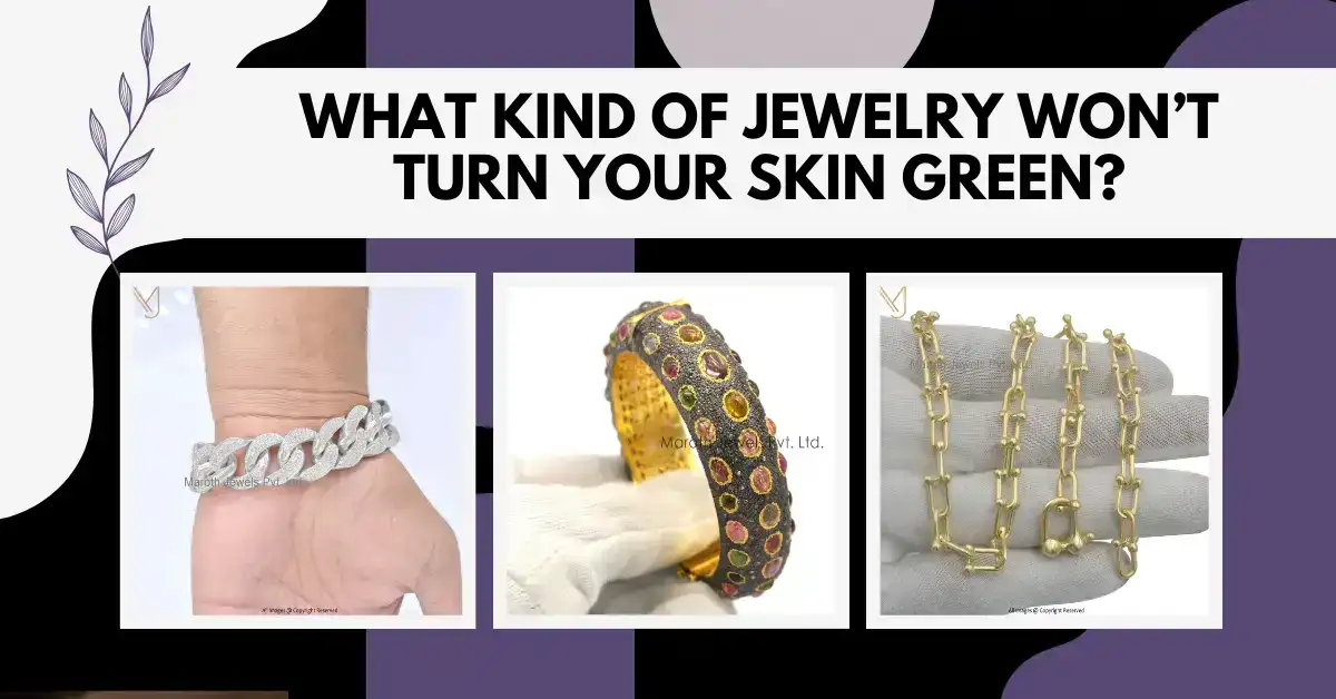 What Kind of Jewelry Won’t Turn Your Skin Green?