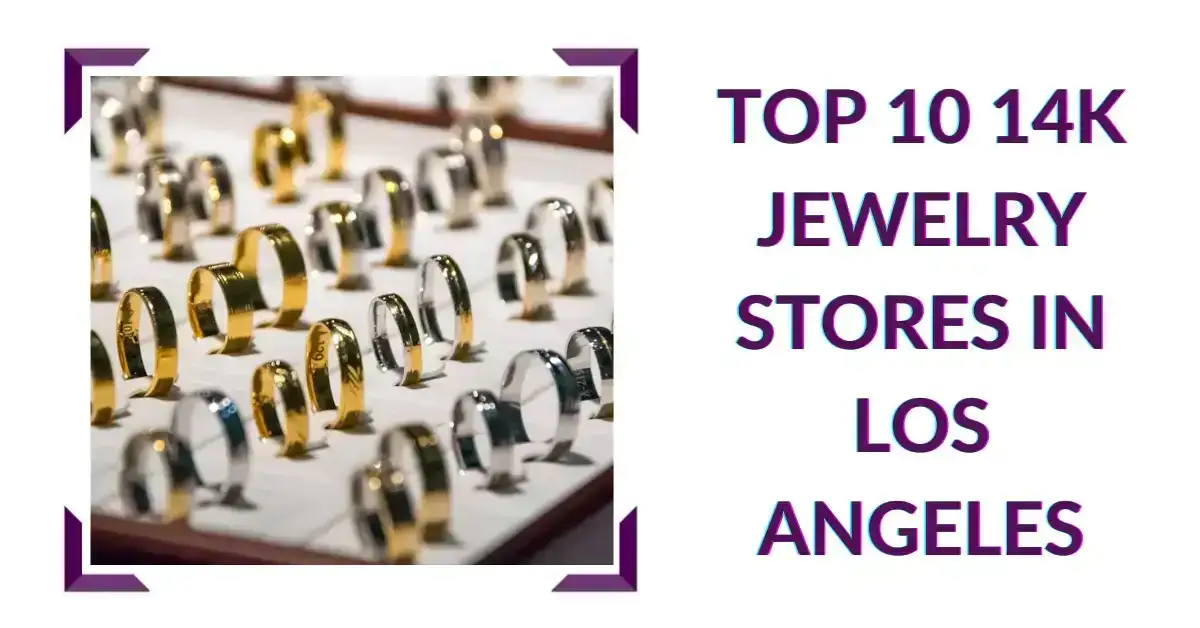 Top 10 14K Jewelry Stores in Los Angeles