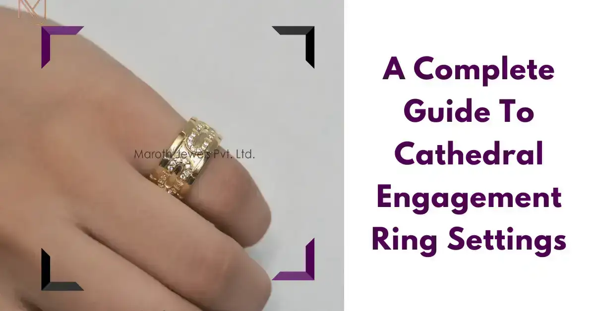 A Complete Guide To Cathedral Engagement Ring Settings