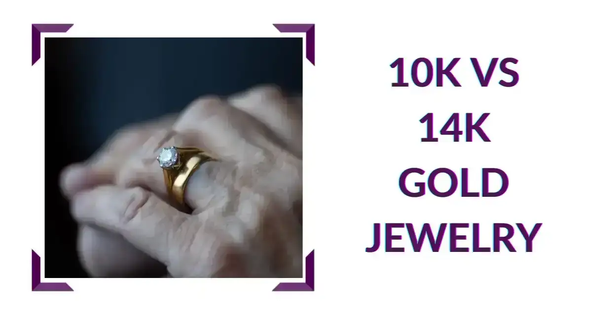 10K Vs 14K Gold Jewelry