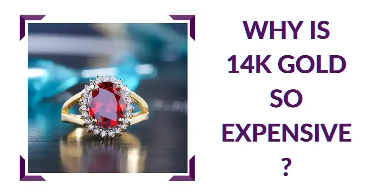 Why is 14K Gold So Expensive?