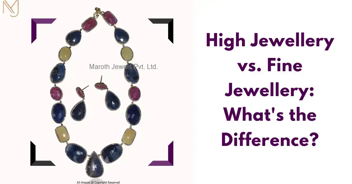 High Jewellery vs. Fine Jewellery: What's the Difference?