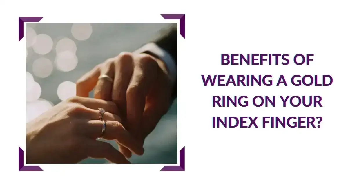 Benefits of wearing a gold ring on your index finger?