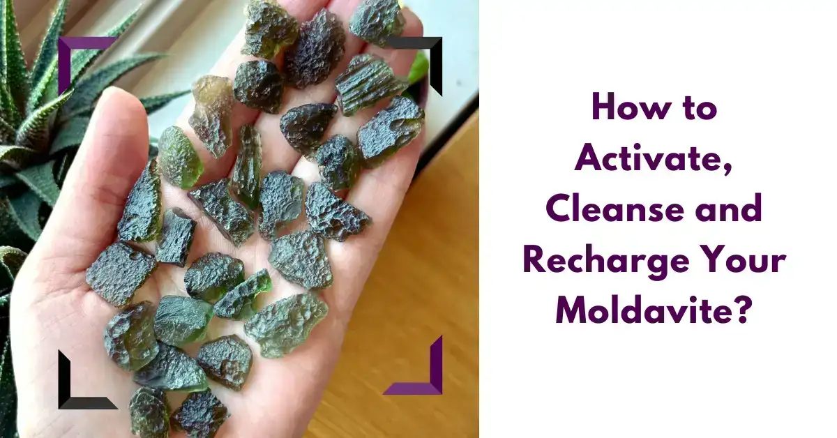 How to Activate, Cleanse and Recharge Your Moldavite?