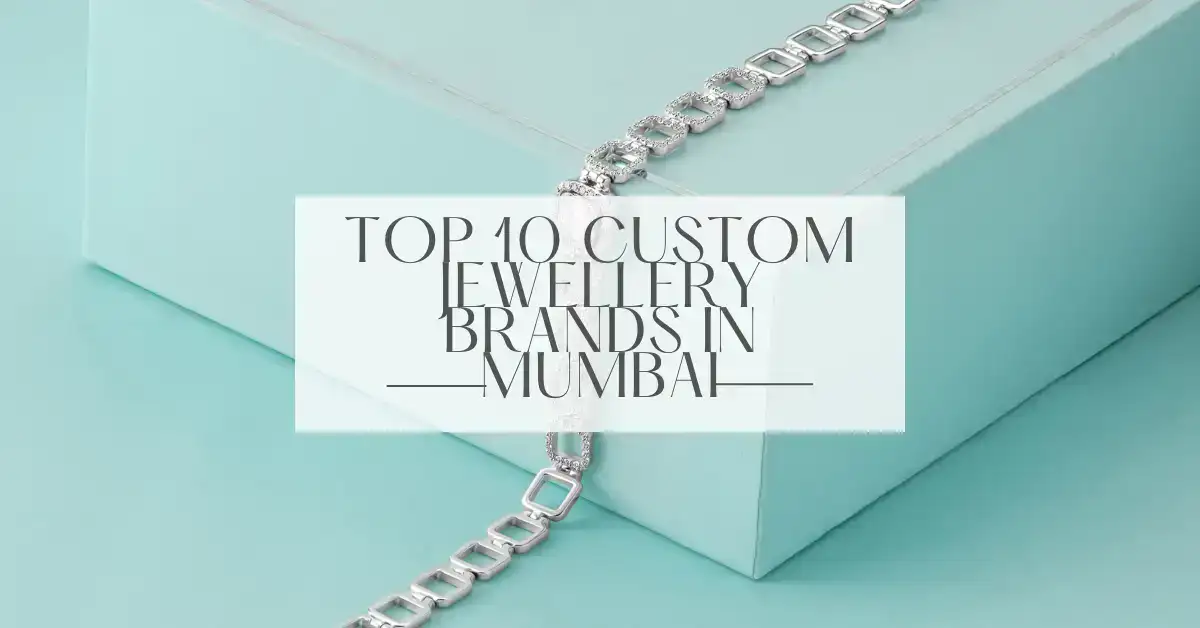 Top 10 Custom Jewellery Brands in Mumbai