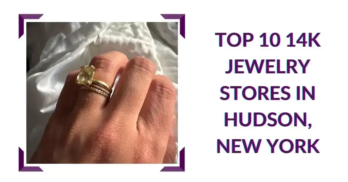 Top 10 14K Jewelry Stores in Hudson, New York