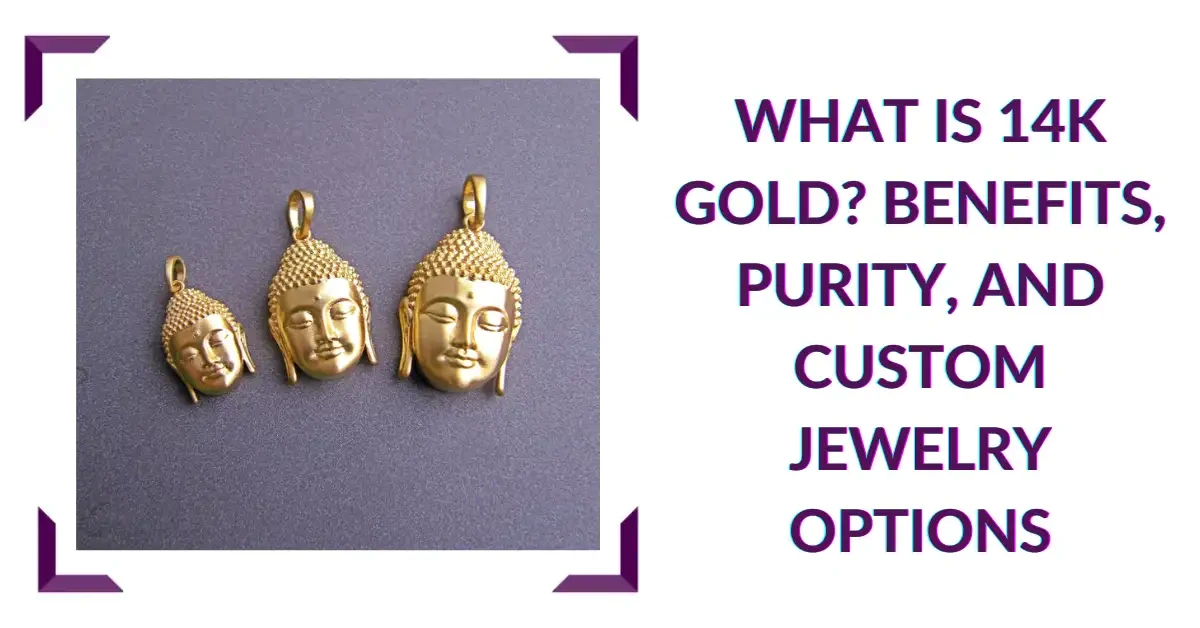 What is 14k Gold? Benefits, Purity, and Custom Jewelry Options