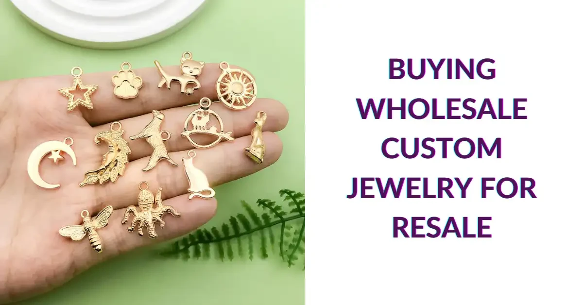 Buying Wholesale Custom Jewelry for Resale