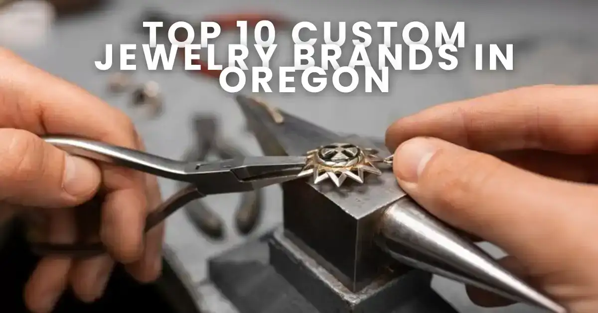 Top 10 Custom Jewelry Brands in Oregon