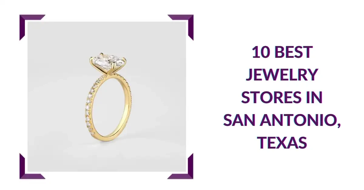 10 Best Jewelry Stores in San Antonio, Texas