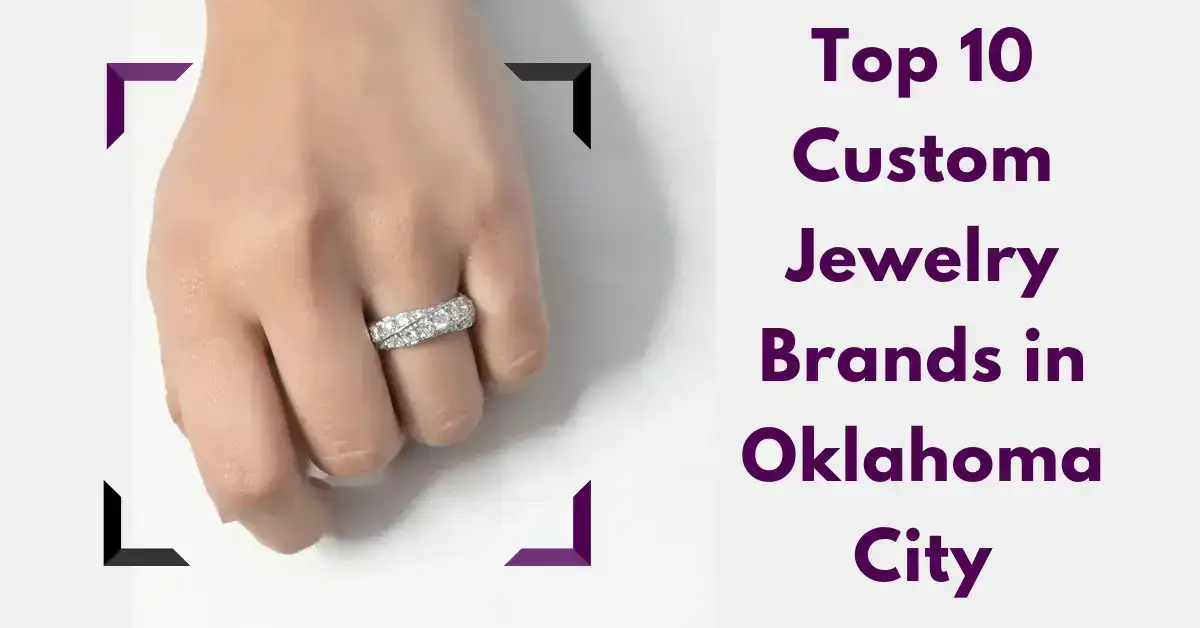Top 10 Custom Jewelry Brands in Oklahoma City