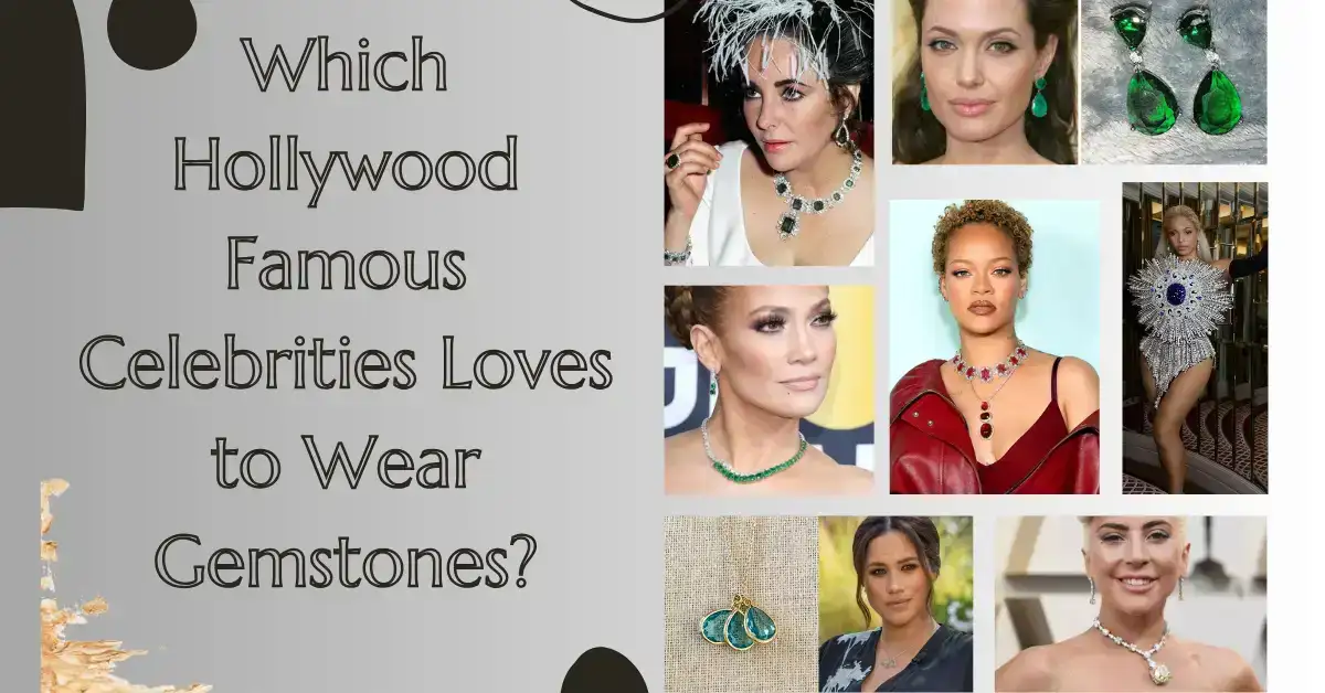 Which Hollywood Famous Celebrities Loves to Wear Gemstones?